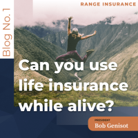 Blog No. 1 Using Life Insurance While Alive